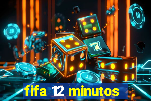 fifa 12 minutos